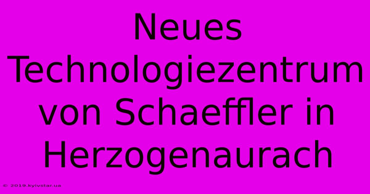 Neues Technologiezentrum Von Schaeffler In Herzogenaurach