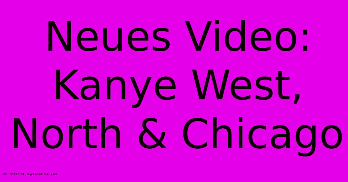 Neues Video: Kanye West, North & Chicago