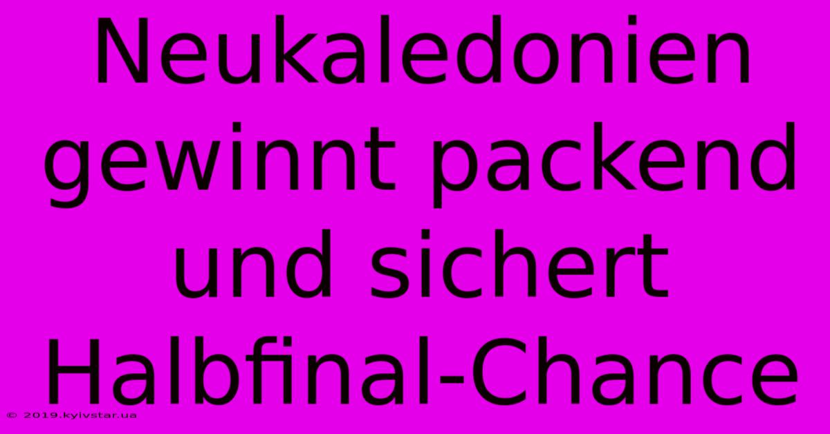 Neukaledonien Gewinnt Packend Und Sichert Halbfinal-Chance