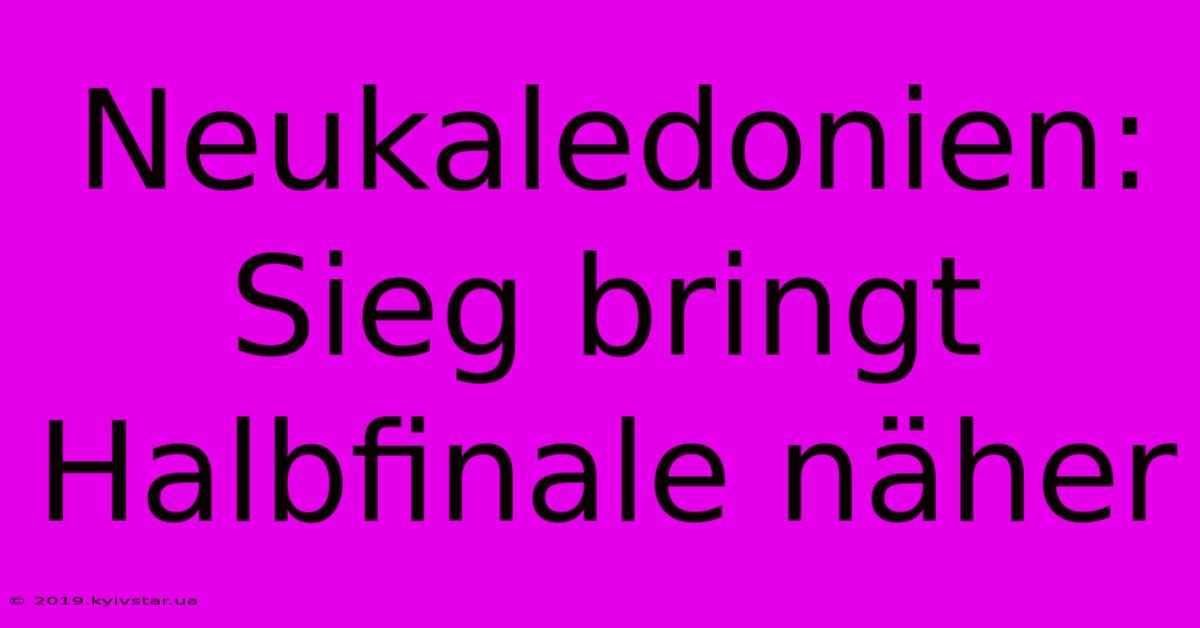 Neukaledonien: Sieg Bringt Halbfinale Näher