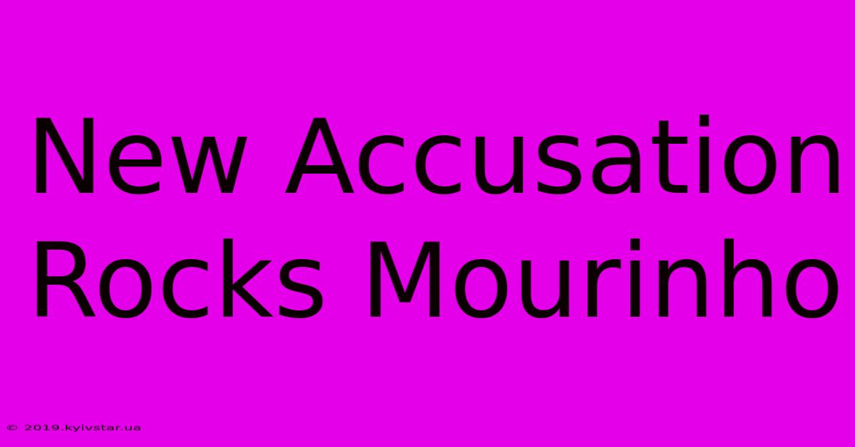 New Accusation Rocks Mourinho 