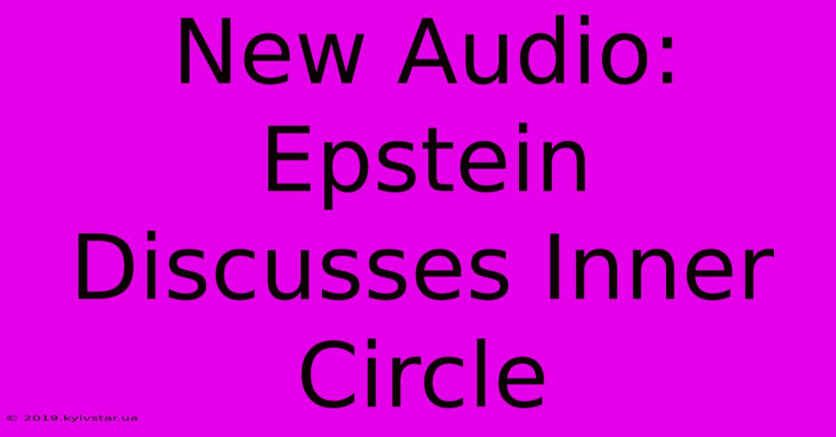 New Audio: Epstein Discusses Inner Circle