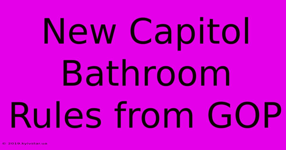 New Capitol Bathroom Rules From GOP