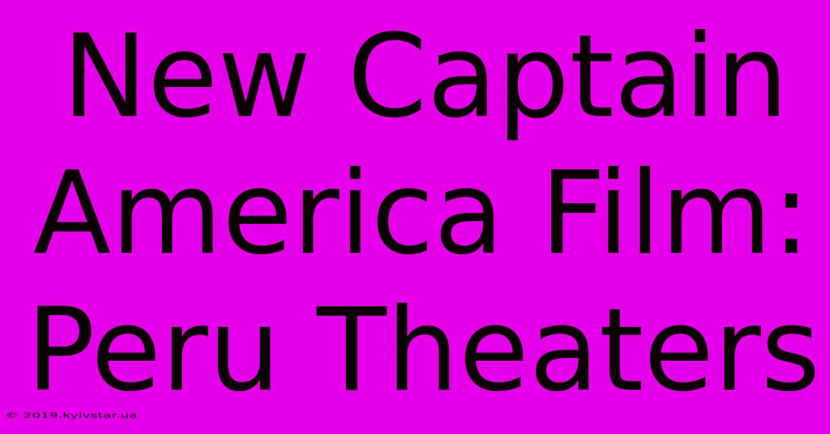 New Captain America Film: Peru Theaters