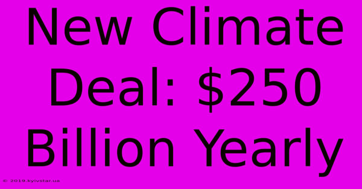 New Climate Deal: $250 Billion Yearly