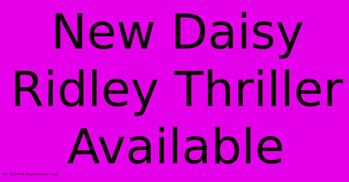 New Daisy Ridley Thriller Available