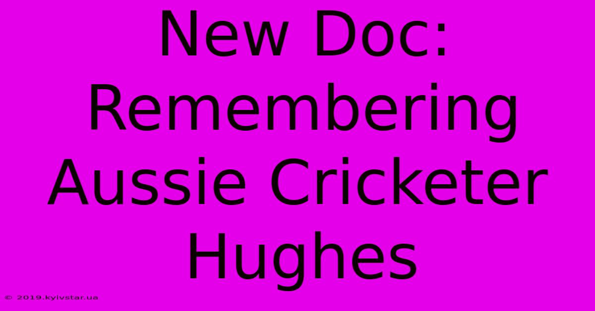 New Doc: Remembering Aussie Cricketer Hughes