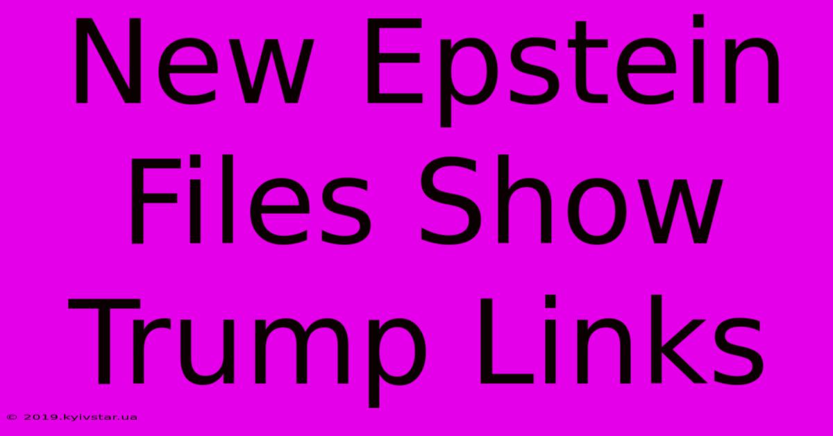 New Epstein Files Show Trump Links 