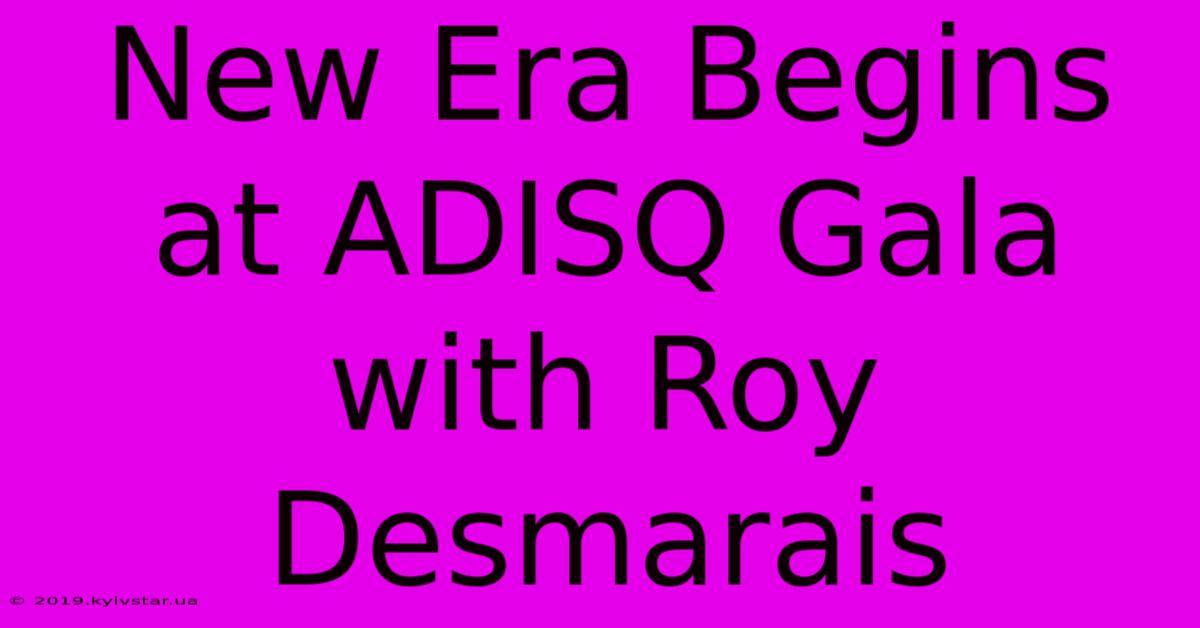 New Era Begins At ADISQ Gala With Roy Desmarais