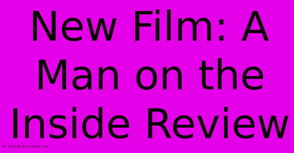 New Film: A Man On The Inside Review