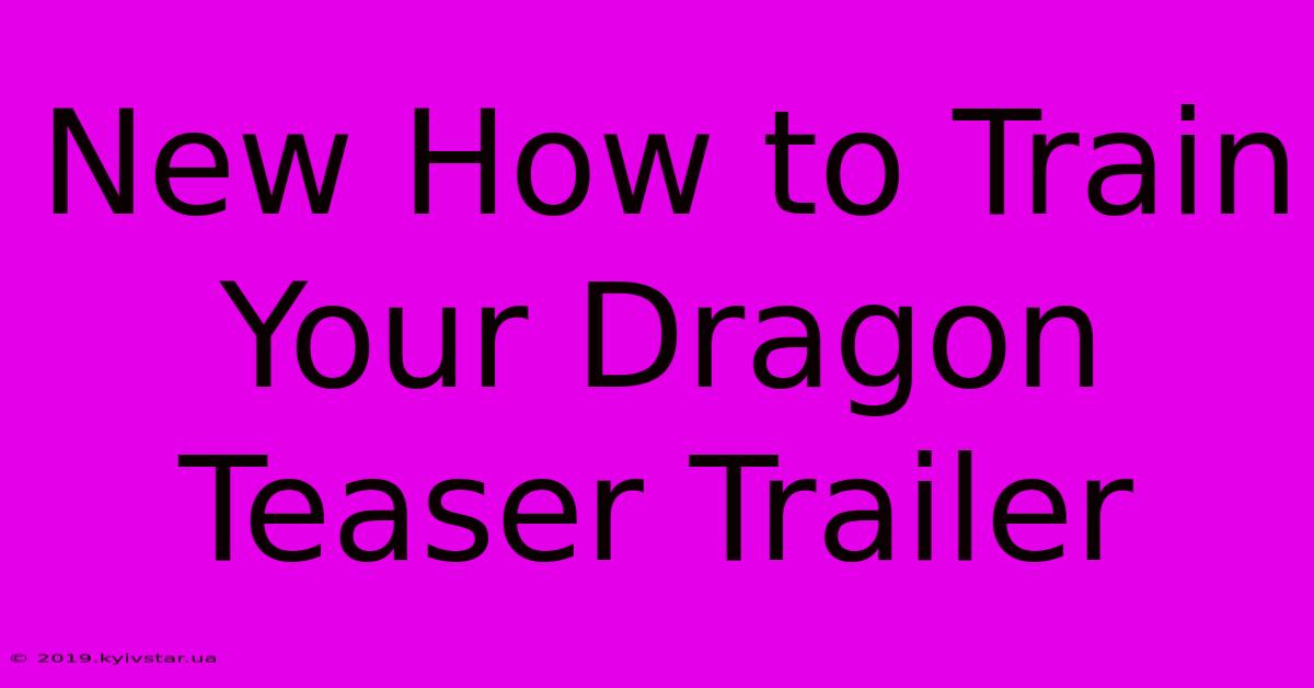 New How To Train Your Dragon Teaser Trailer