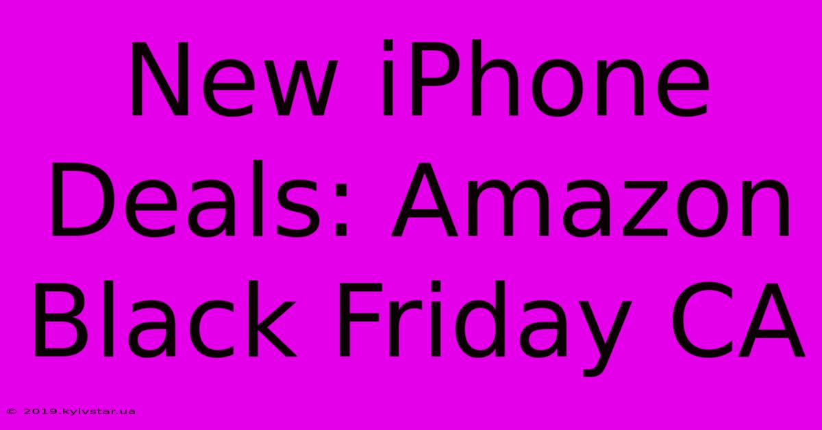 New IPhone Deals: Amazon Black Friday CA