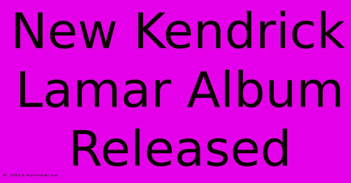 New Kendrick Lamar Album Released