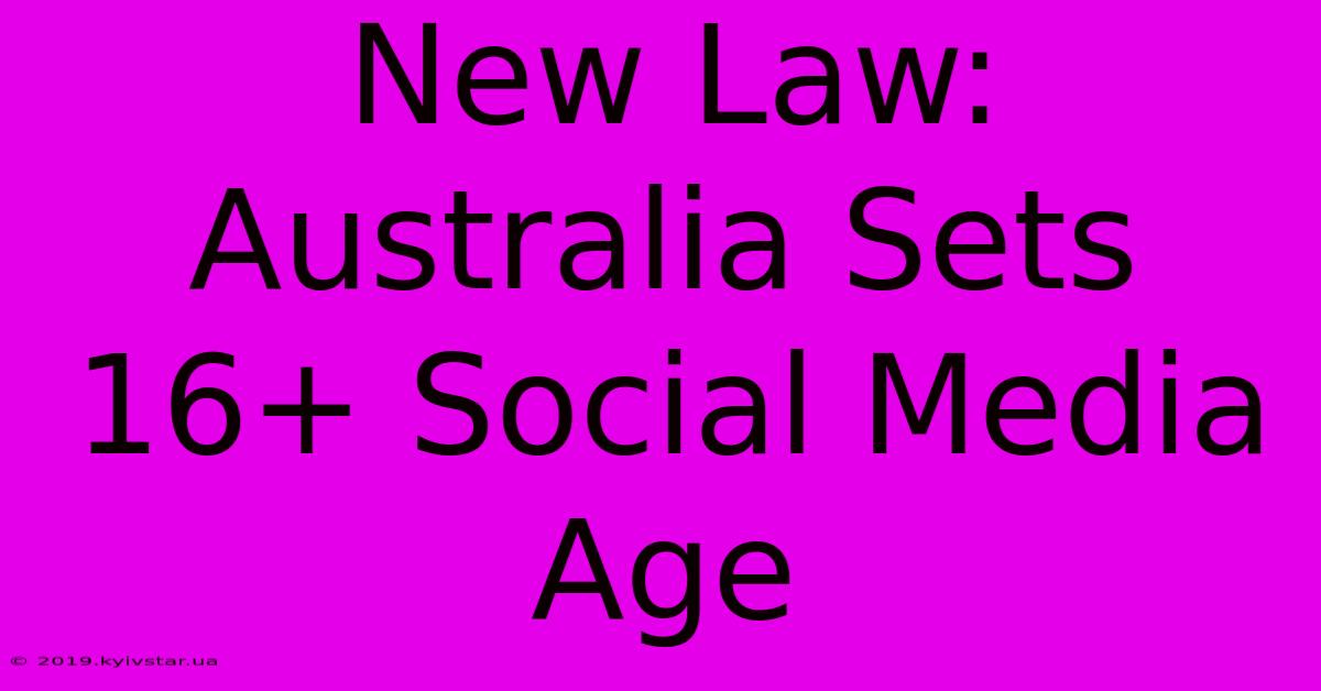 New Law: Australia Sets 16+ Social Media Age