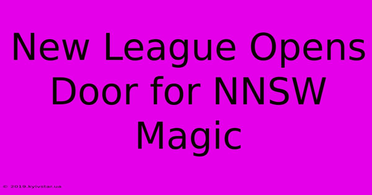 New League Opens Door For NNSW Magic 