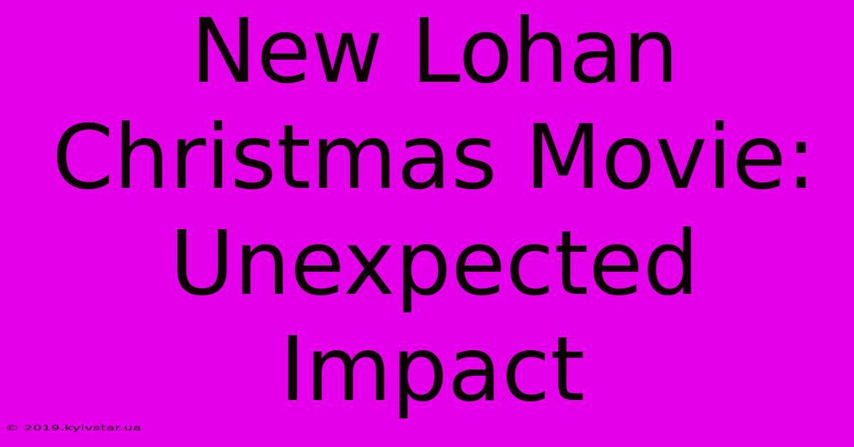 New Lohan Christmas Movie: Unexpected Impact