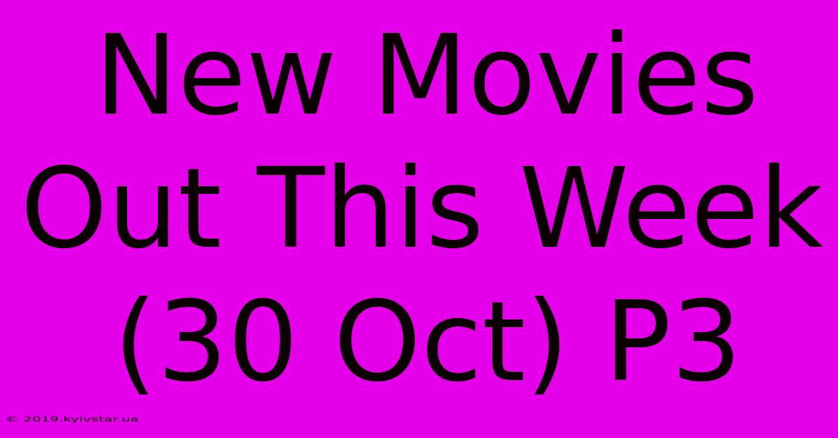 New Movies Out This Week (30 Oct) P3