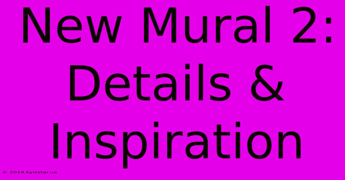 New Mural 2: Details & Inspiration