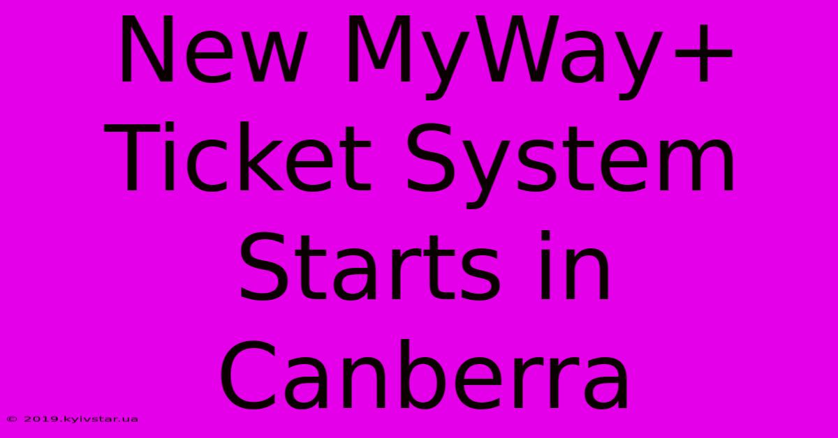 New MyWay+ Ticket System Starts In Canberra