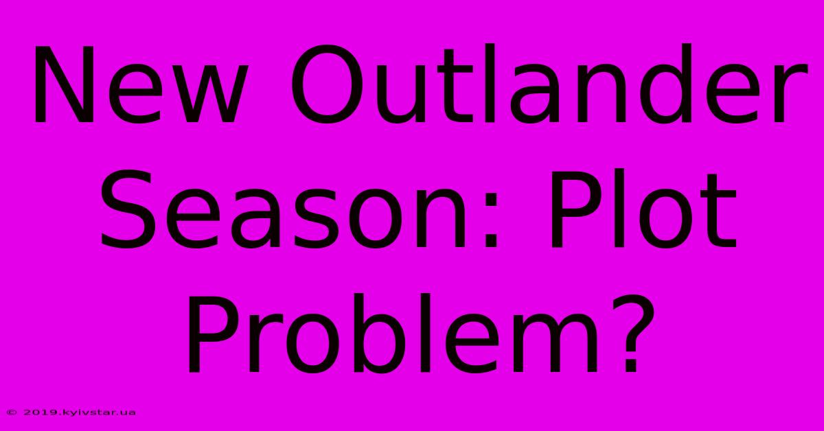 New Outlander Season: Plot Problem?