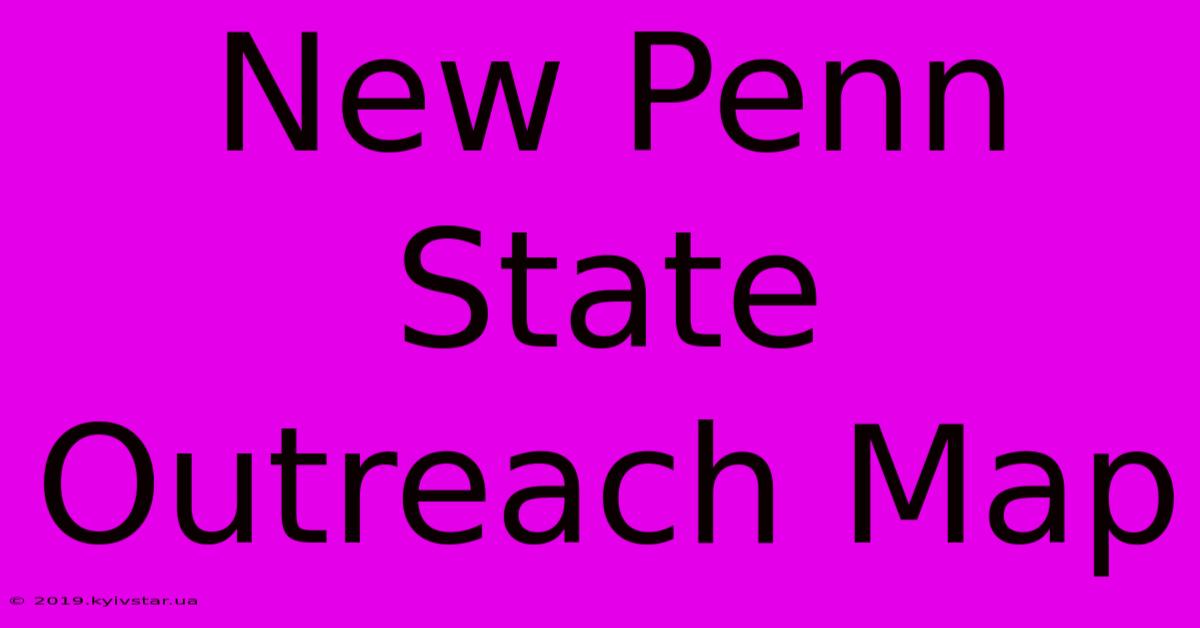 New Penn State Outreach Map