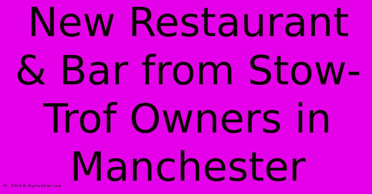 New Restaurant & Bar From Stow-Trof Owners In Manchester