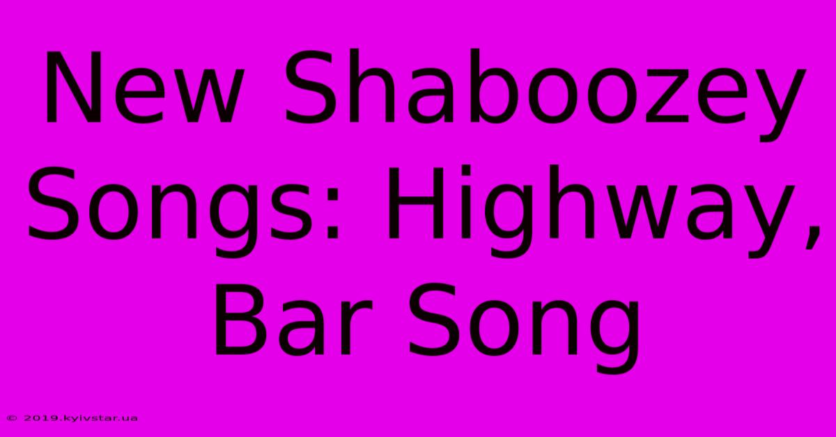 New Shaboozey Songs: Highway, Bar Song