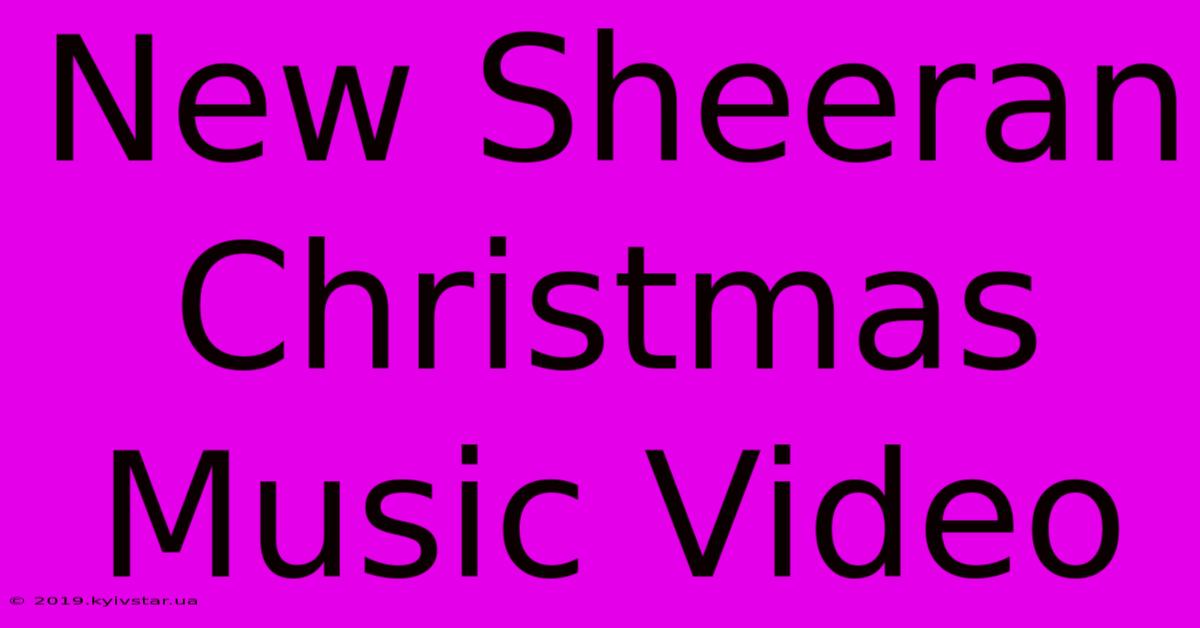 New Sheeran Christmas Music Video