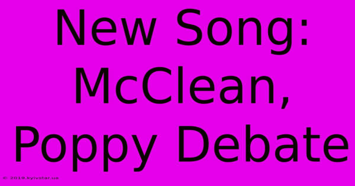 New Song: McClean, Poppy Debate