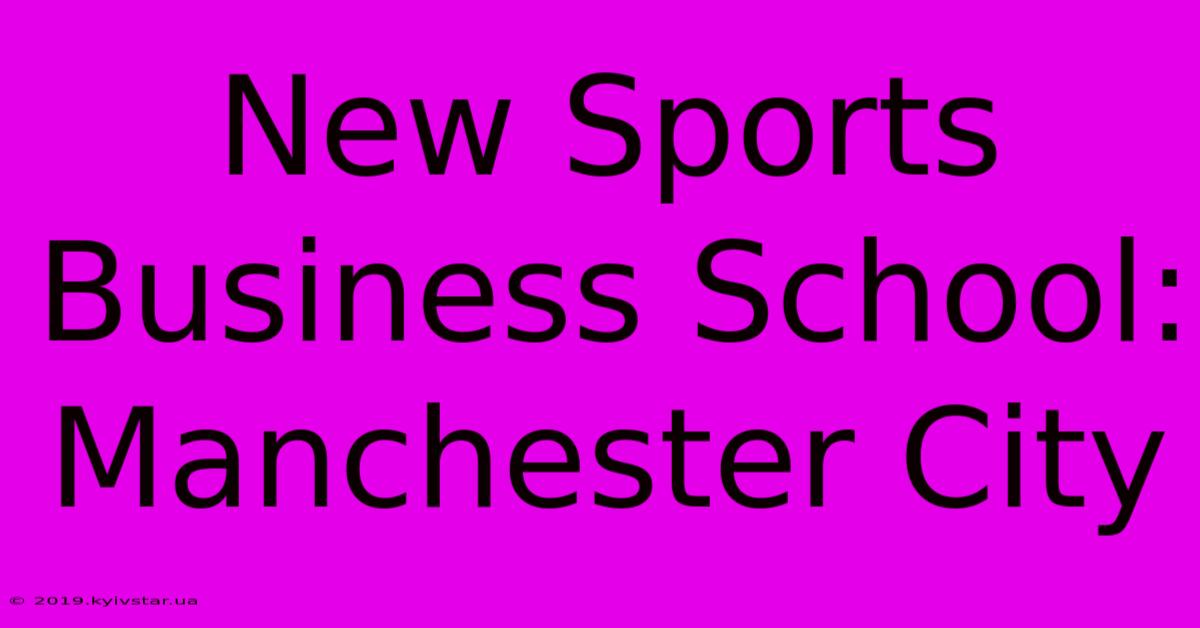 New Sports Business School: Manchester City