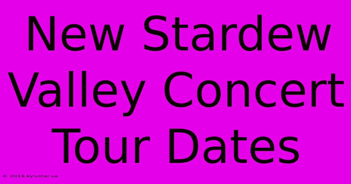 New Stardew Valley Concert Tour Dates