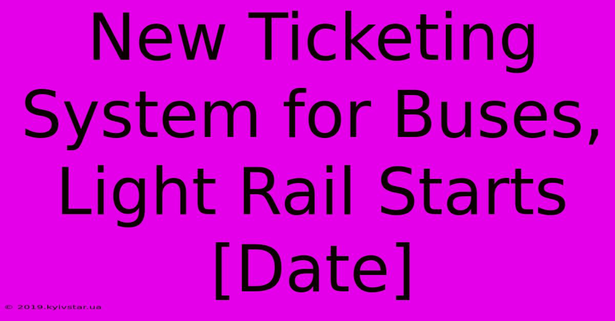 New Ticketing System For Buses, Light Rail Starts [Date]