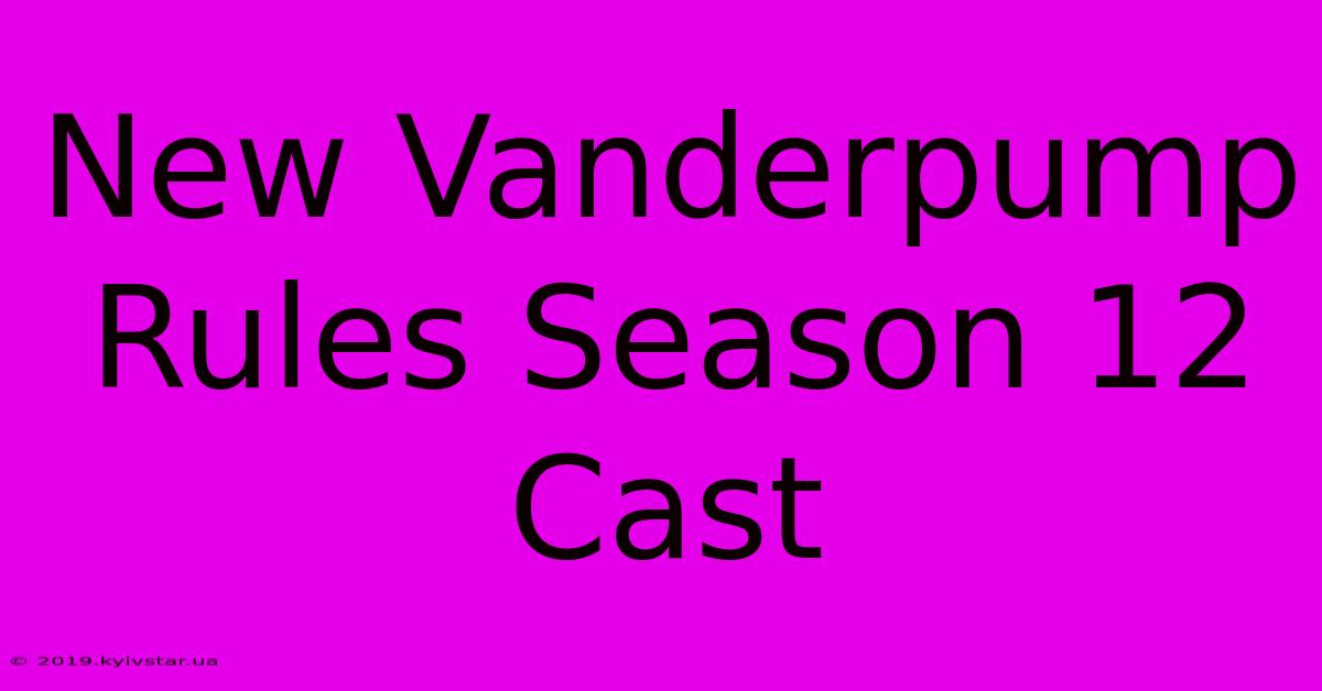 New Vanderpump Rules Season 12 Cast