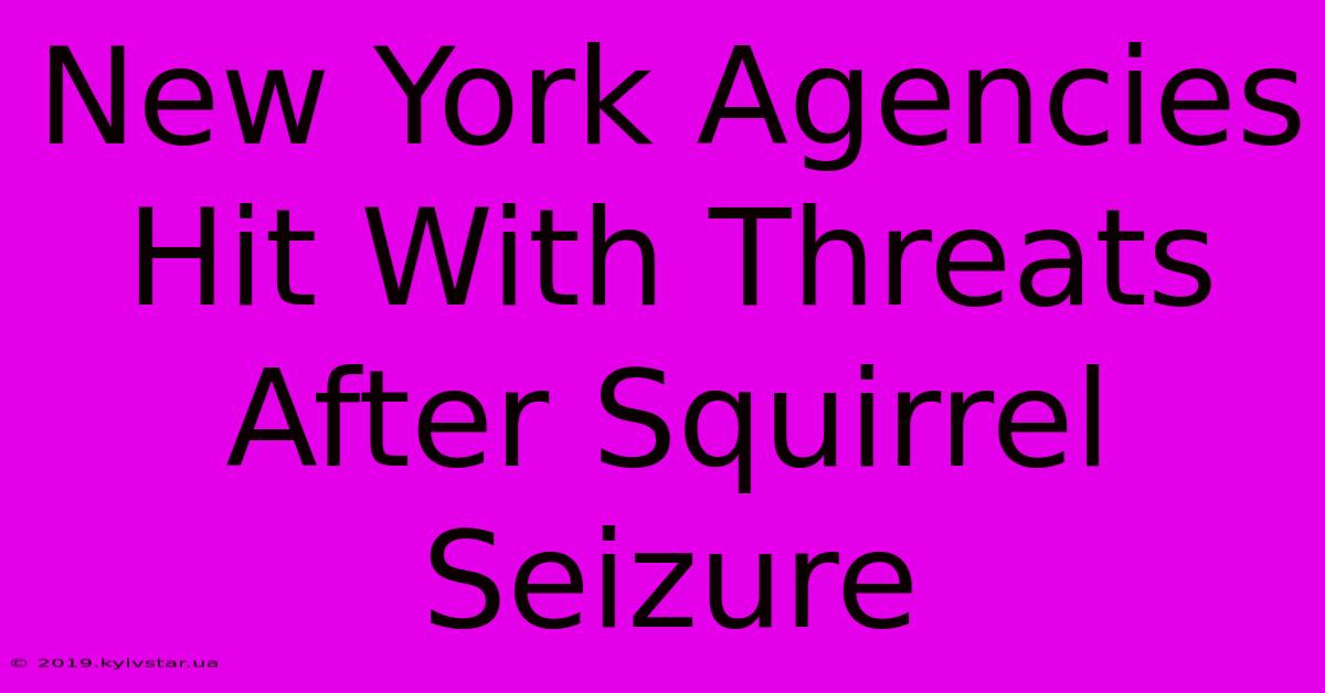 New York Agencies Hit With Threats After Squirrel Seizure 