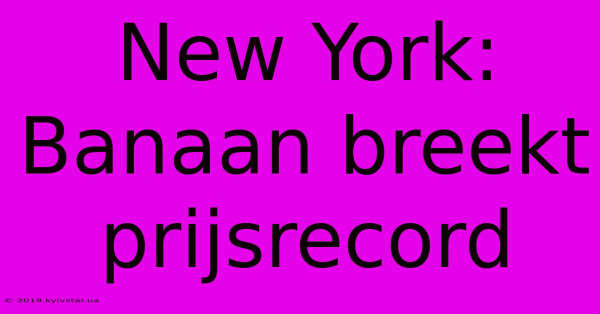 New York: Banaan Breekt Prijsrecord