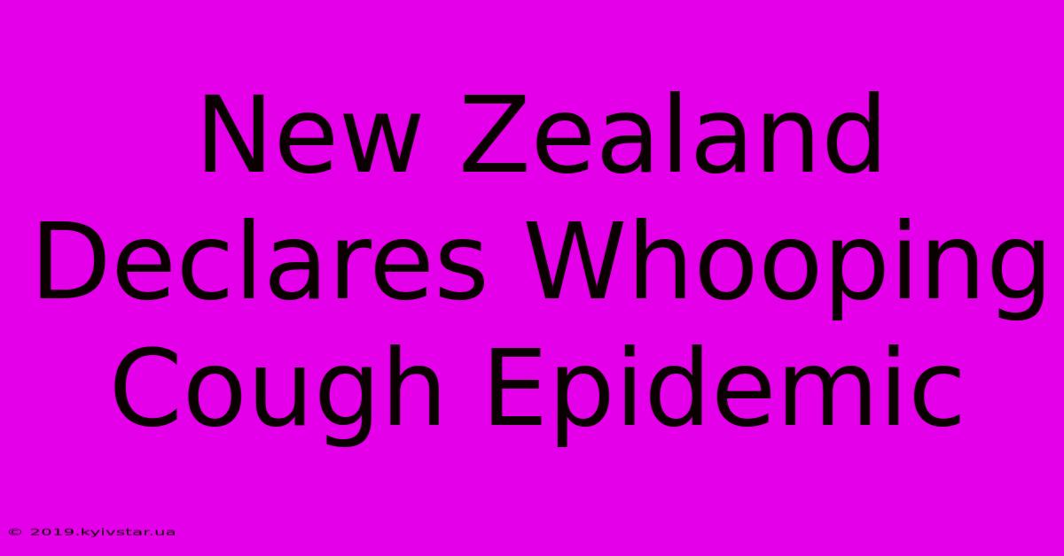 New Zealand Declares Whooping Cough Epidemic