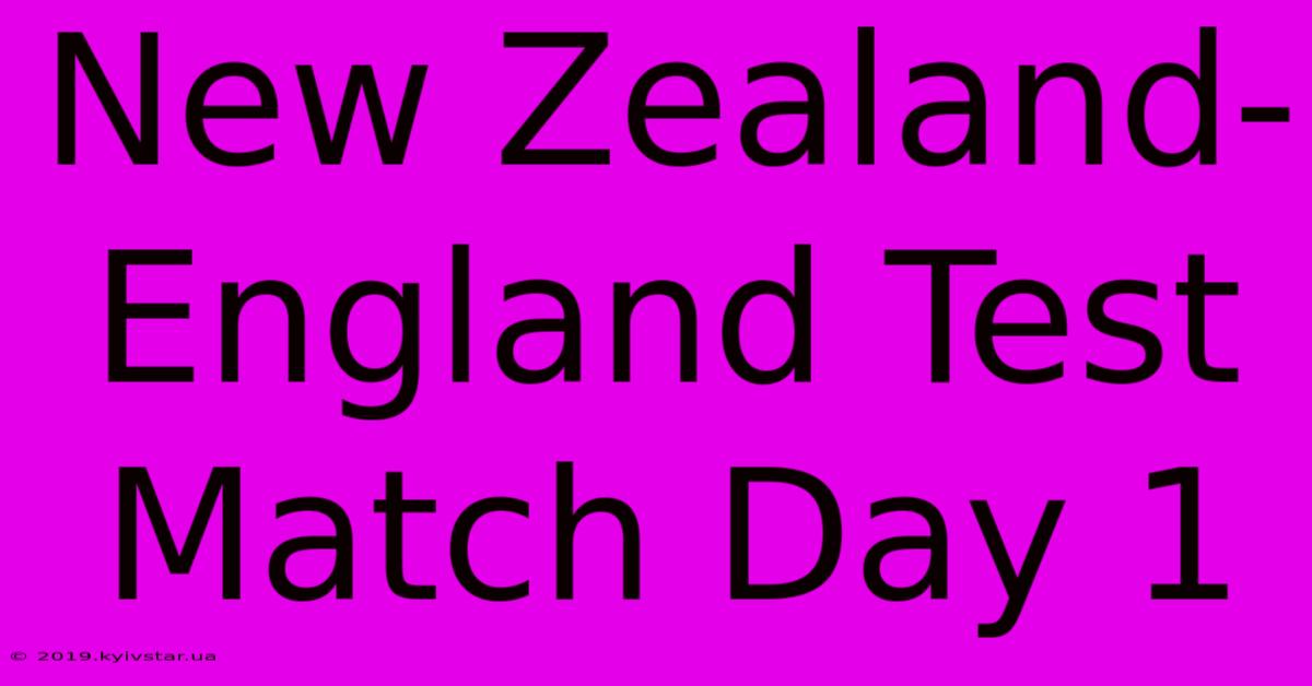 New Zealand-England Test Match Day 1