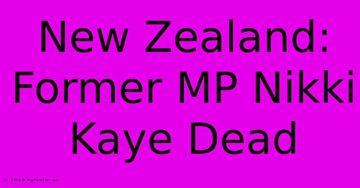 New Zealand: Former MP Nikki Kaye Dead