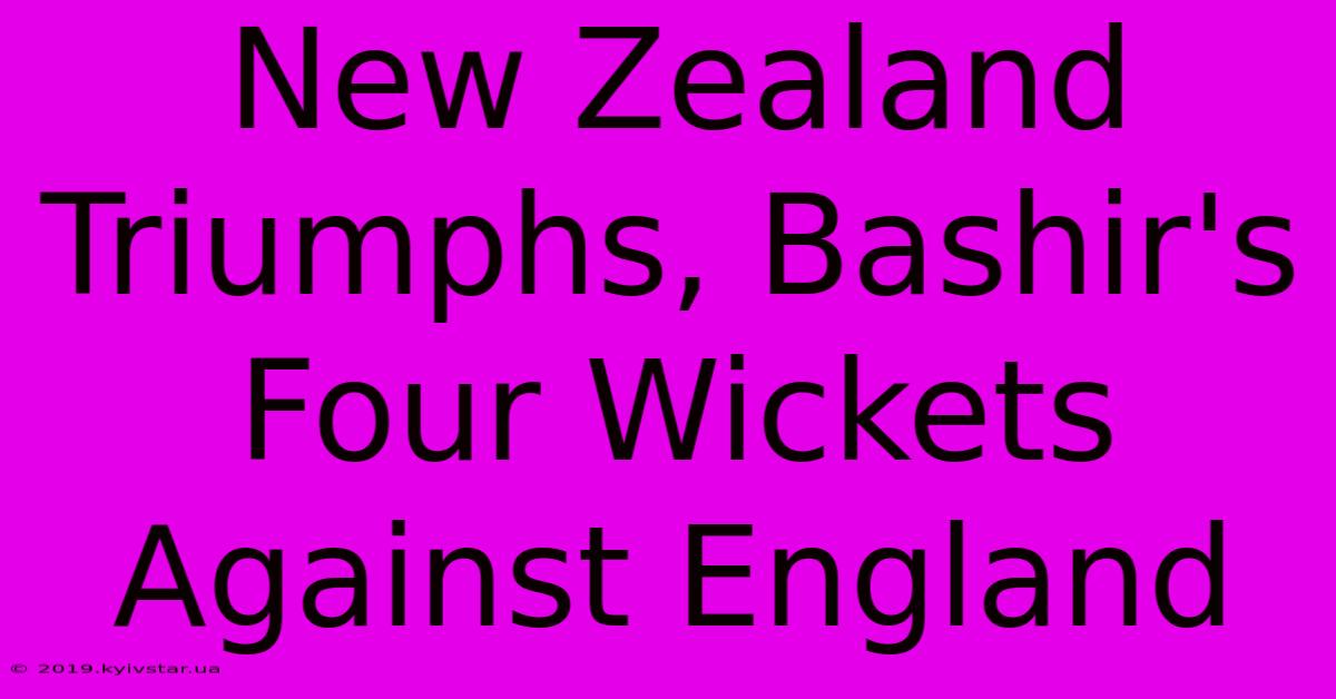 New Zealand Triumphs, Bashir's Four Wickets Against England