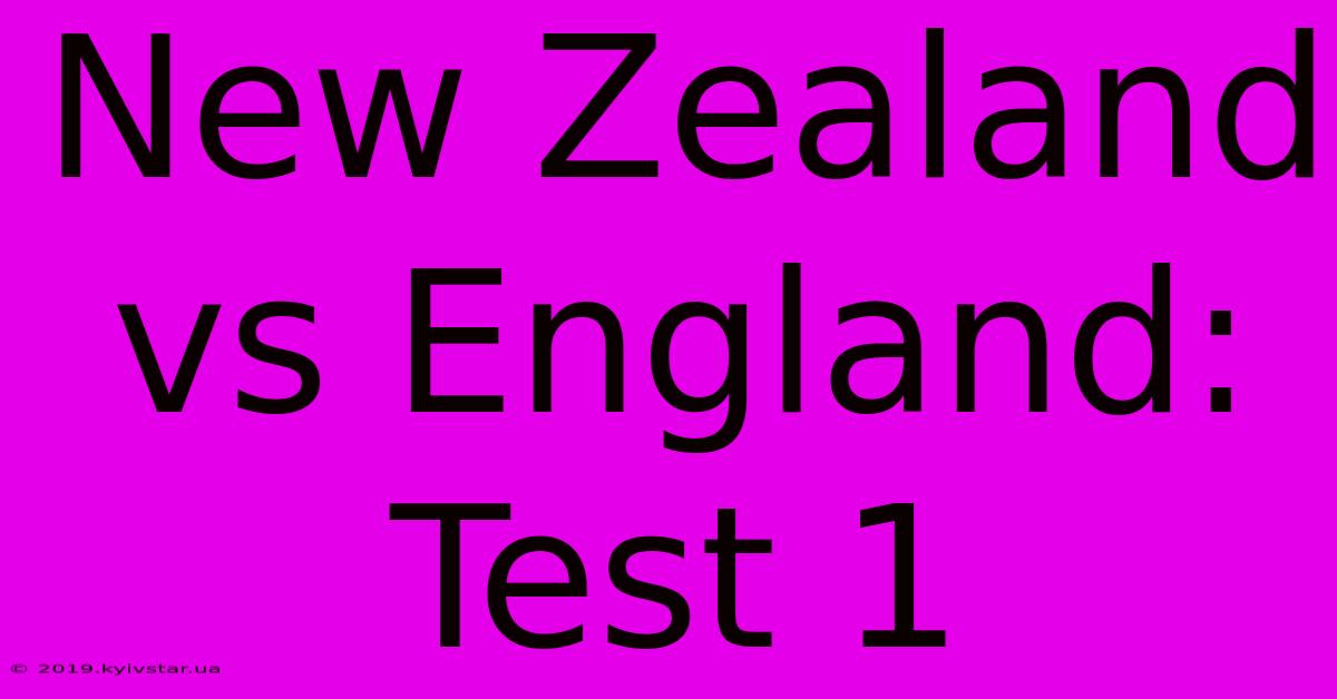 New Zealand Vs England: Test 1