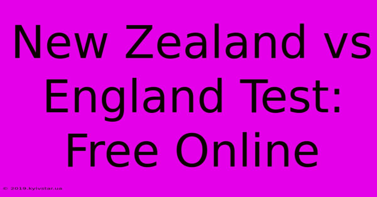 New Zealand Vs England Test: Free Online