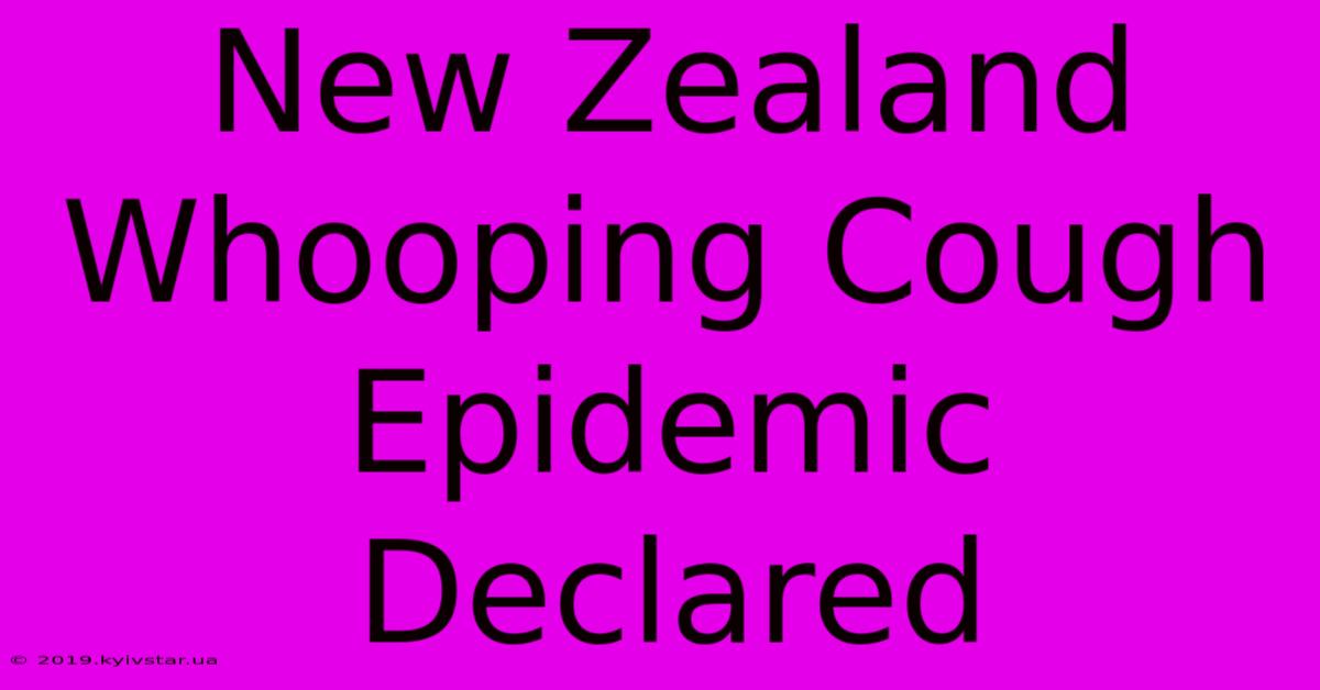 New Zealand Whooping Cough Epidemic Declared