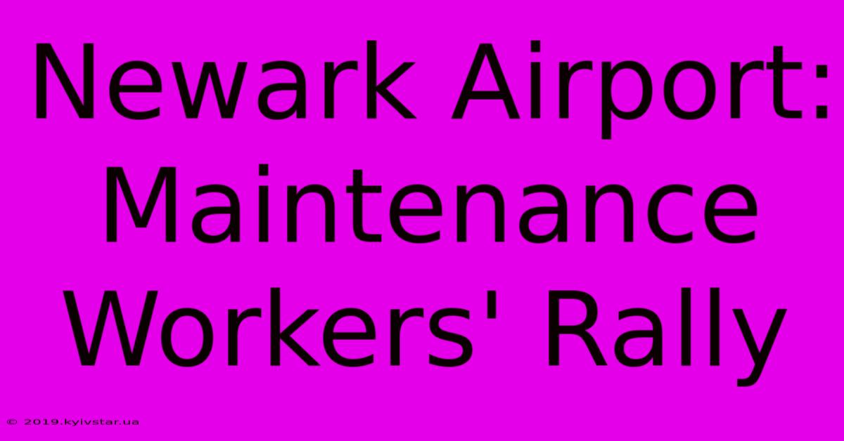 Newark Airport: Maintenance Workers' Rally