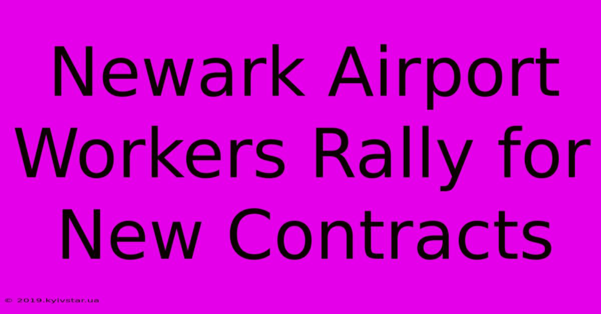 Newark Airport Workers Rally For New Contracts