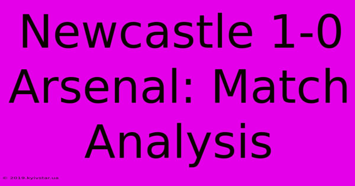 Newcastle 1-0 Arsenal: Match Analysis