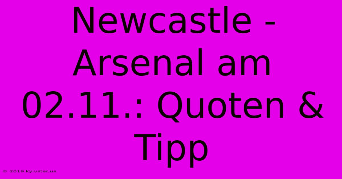 Newcastle - Arsenal Am 02.11.: Quoten & Tipp 