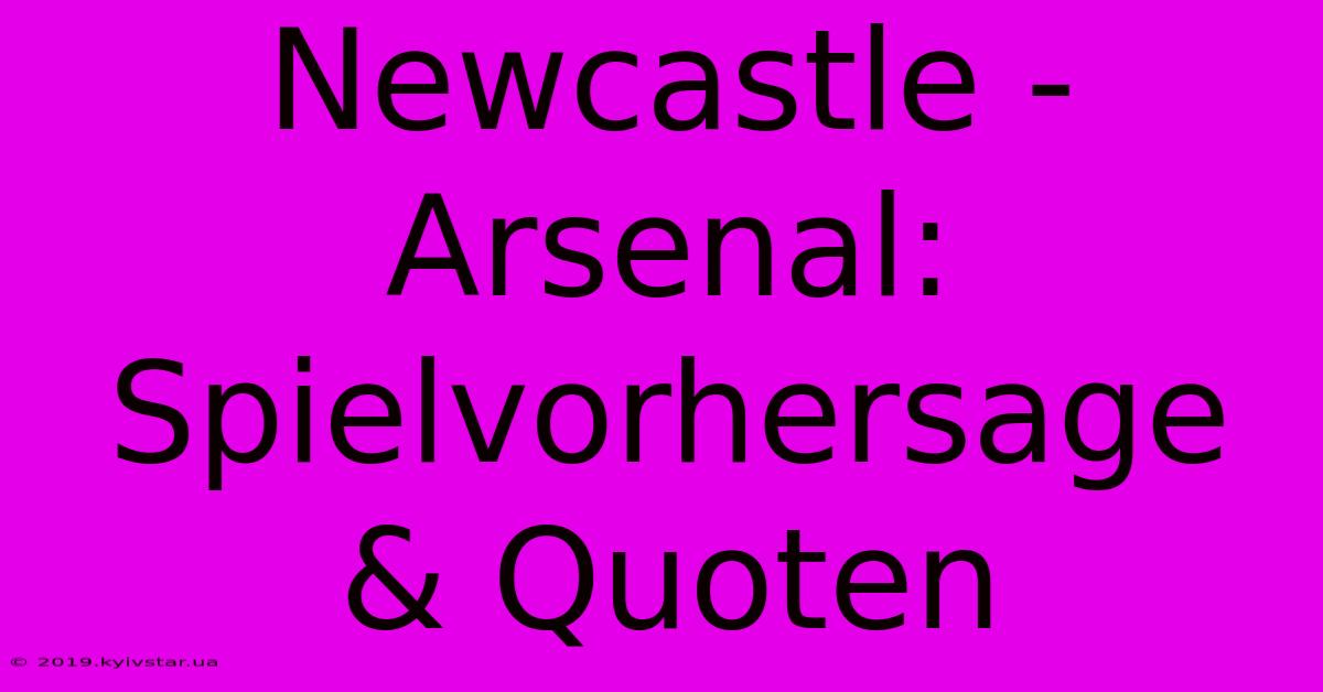 Newcastle - Arsenal: Spielvorhersage & Quoten