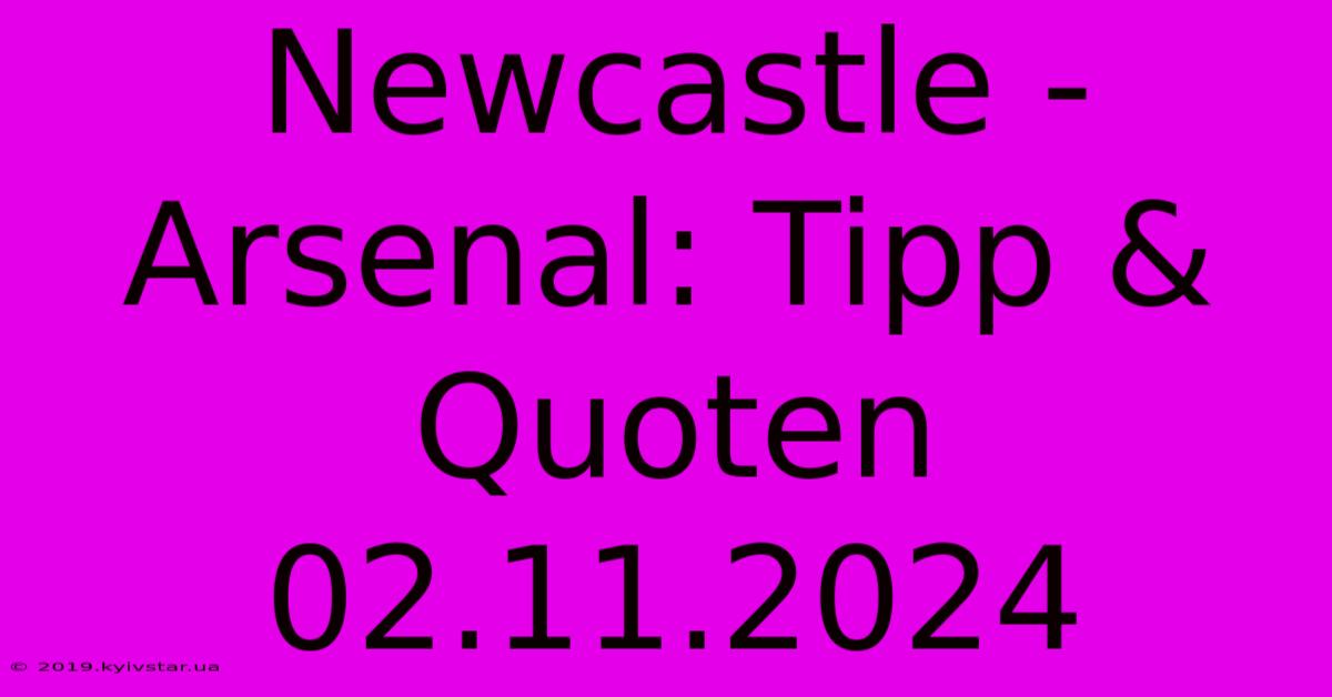 Newcastle - Arsenal: Tipp & Quoten 02.11.2024