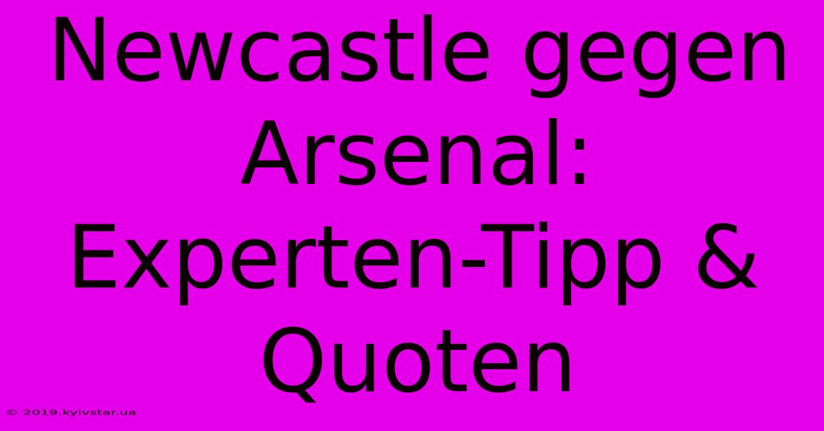 Newcastle Gegen Arsenal: Experten-Tipp & Quoten