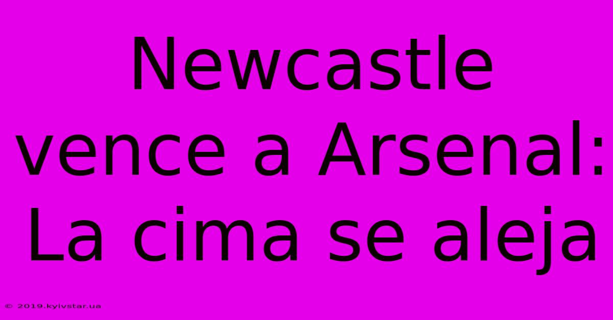 Newcastle Vence A Arsenal: La Cima Se Aleja 